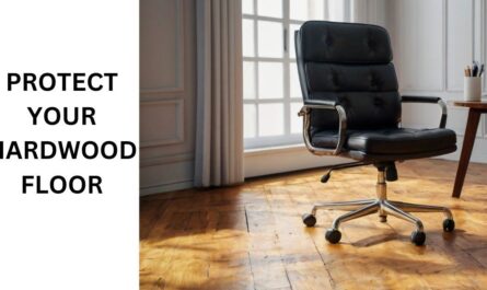 PROTECT HARDWOOD FLOOR FROM OFFICE CHAIR