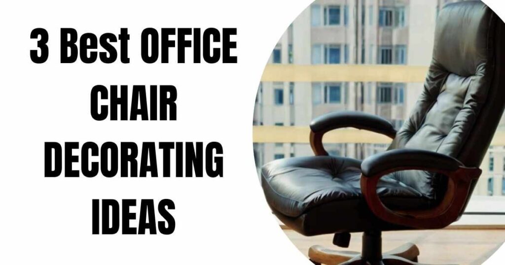 3 BEST OFFICE CHAIR DECORATING IDEAS (1) (1)